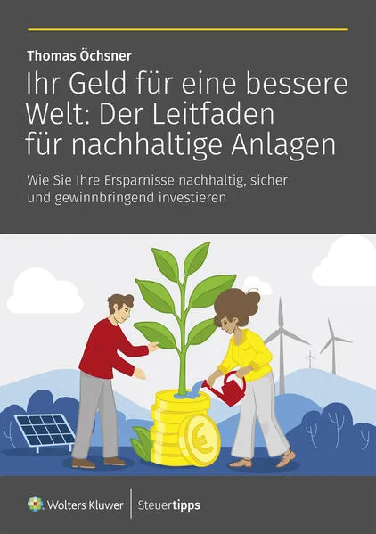 Titel: Ihr Geld für eine bessere Welt: Der Leitfaden für nachhaltige Anlagen